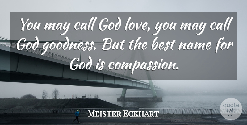 Meister Eckhart Quote About Love, Spiritual, Compassion: You May Call God Love...