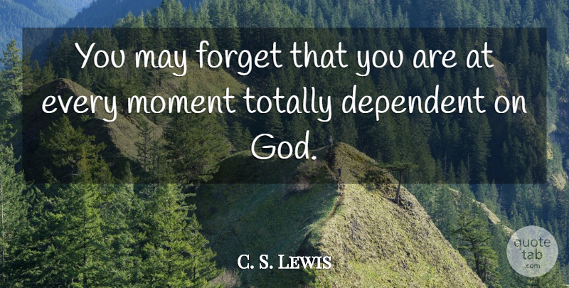 C. S. Lewis Quote About May, Forget, Moments: You May Forget That You...
