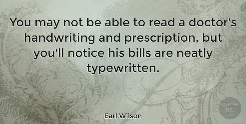 Earl Wilson Quote About Doctors, Handwriting, May: You May Not Be Able...
