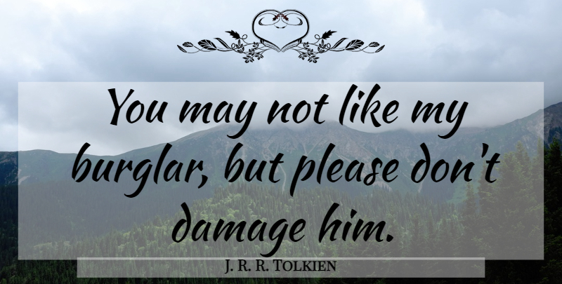 J. R. R. Tolkien Quote About Damage, May, Please: You May Not Like My...