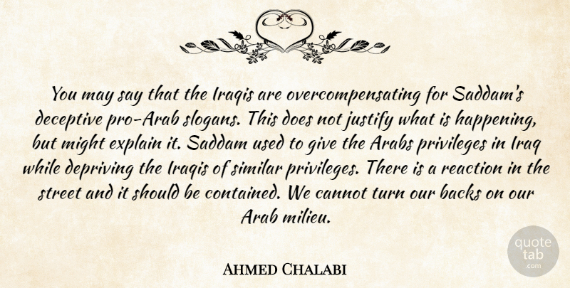 Ahmed Chalabi Quote About Arabs, Backs, Cannot, Deceptive, Depriving: You May Say That The...