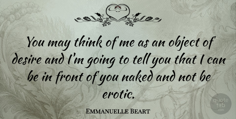 Emmanuelle Beart Quote About Thinking, Erotic, Desire: You May Think Of Me...