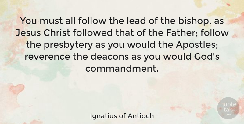 Ignatius of Antioch Quote About Christ, Follow, Followed, God, Jesus: You Must All Follow The...