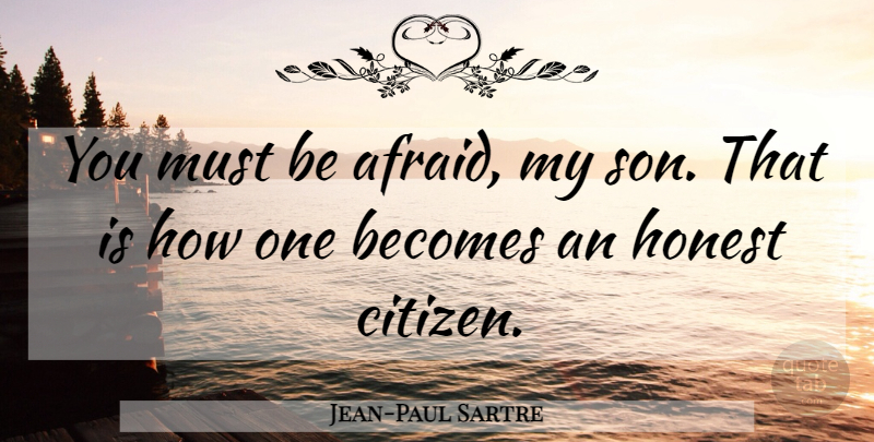 Jean-Paul Sartre Quote About Son, House, Citizens: You Must Be Afraid My...