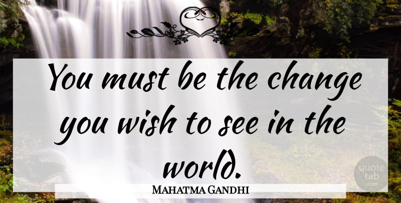 Mahatma Gandhi Quote About Change, Indian Leader: You Must Be The Change...