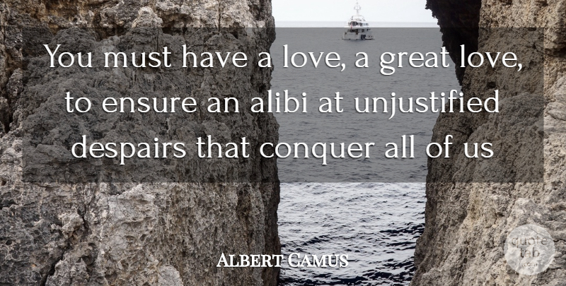 Albert Camus Quote About Great Love, Despair, Conquer: You Must Have A Love...