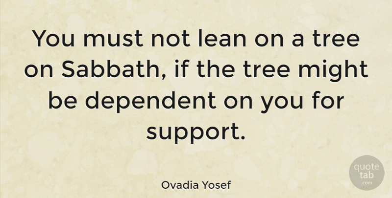 Ovadia Yosef Quote About Tree, Support, Might: You Must Not Lean On...