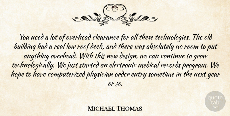 Michael Thomas Quote About Absolutely, Building, Clearance, Continue, Electronic: You Need A Lot Of...