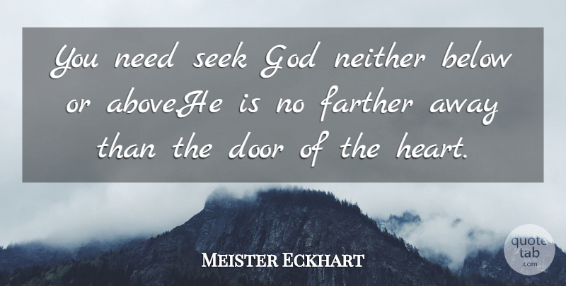 Meister Eckhart Quote About Heart, Doors, Needs: You Need Seek God Neither...