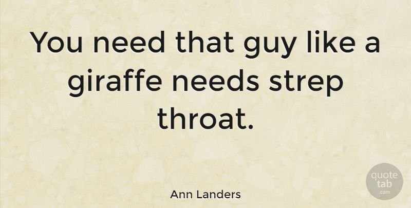 Ann Landers Quote About Guy, Needs, Giraffe: You Need That Guy Like...
