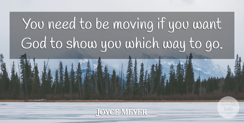 Joyce Meyer Quote About Christian, Moving, Want: You Need To Be Moving...