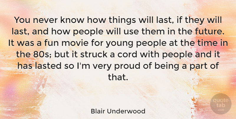 Blair Underwood Quote About Cord, Lasted, People, Proud, Struck: You Never Know How Things...