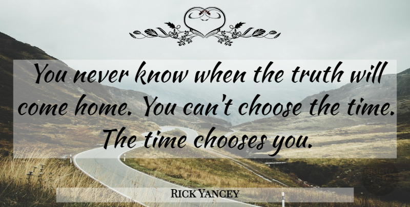 Rick Yancey Quote About Home, Coming Home, Knows: You Never Know When The...