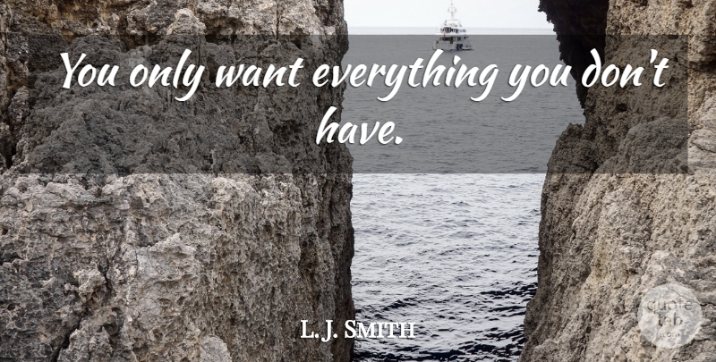 L. J. Smith Quote About Want: You Only Want Everything You...
