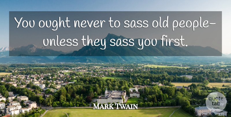 Mark Twain Quote About People, Sass, Firsts: You Ought Never To Sass...