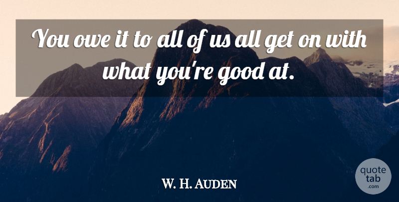W. H. Auden Quote About Stewardship: You Owe It To All...