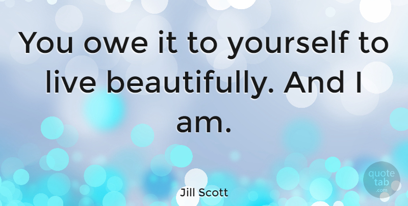 Jill Scott Quote About undefined: You Owe It To Yourself...