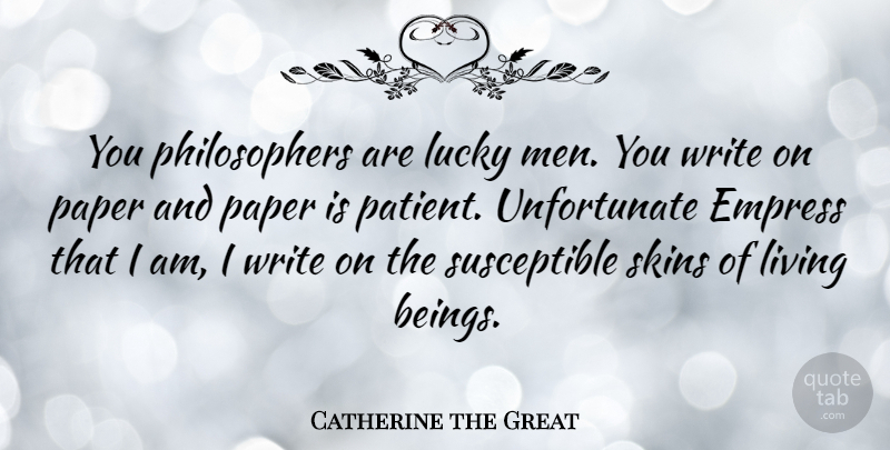 Catherine the Great Quote About Writing, Power, Men: You Philosophers Are Lucky Men...