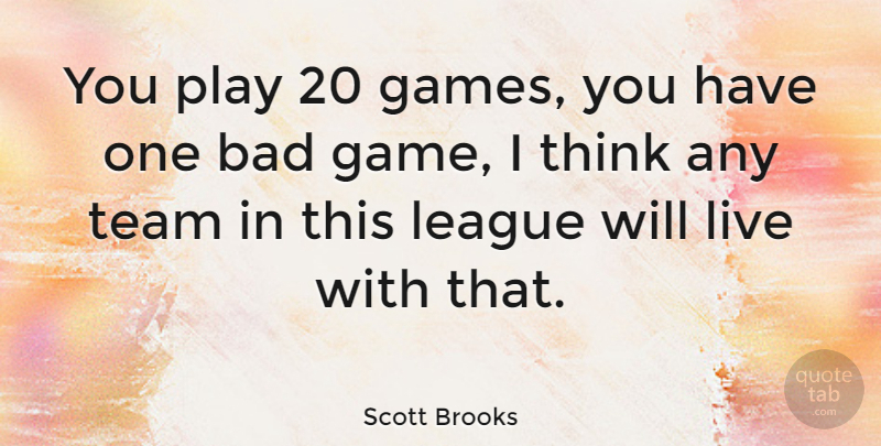 Scott Brooks Quote About Bad, League: You Play 20 Games You...