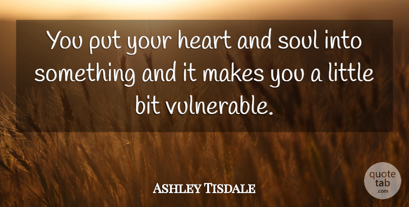 Ashley Tisdale Quote About Bit: You Put Your Heart And...