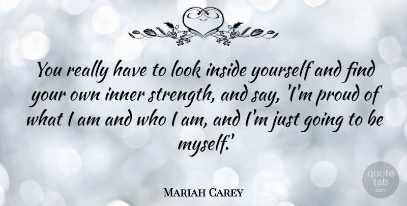Mariah Carey Quote About Inner, Strength: You Really Have To Look...