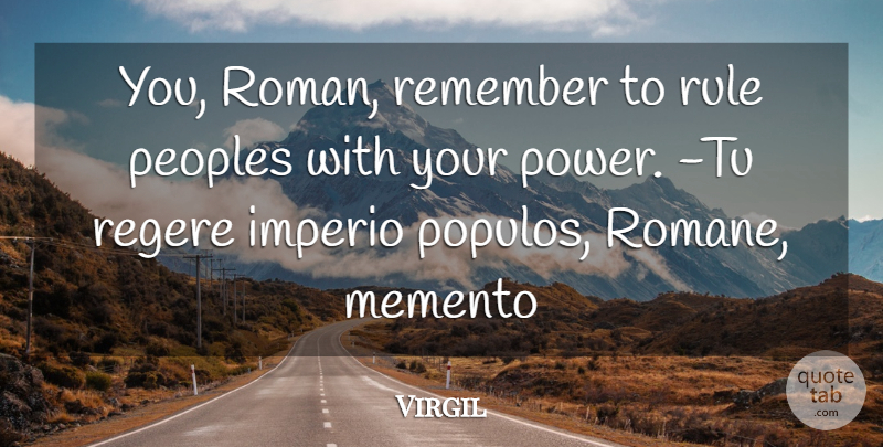 Virgil Quote About Power, Remember, Memento: You Roman Remember To Rule...