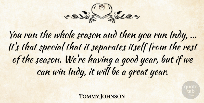 Tommy Johnson Quote About Good, Great, Itself, Rest, Run: You Run The Whole Season...