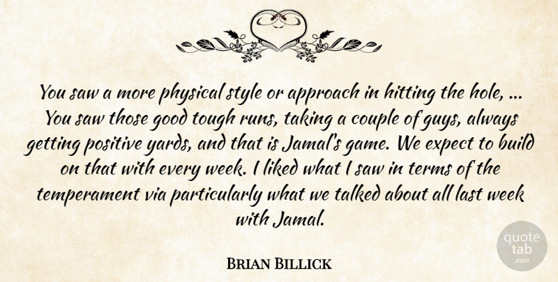 Brian Billick Quote About Approach, Build, Couple, Expect, Good: You Saw A More Physical...