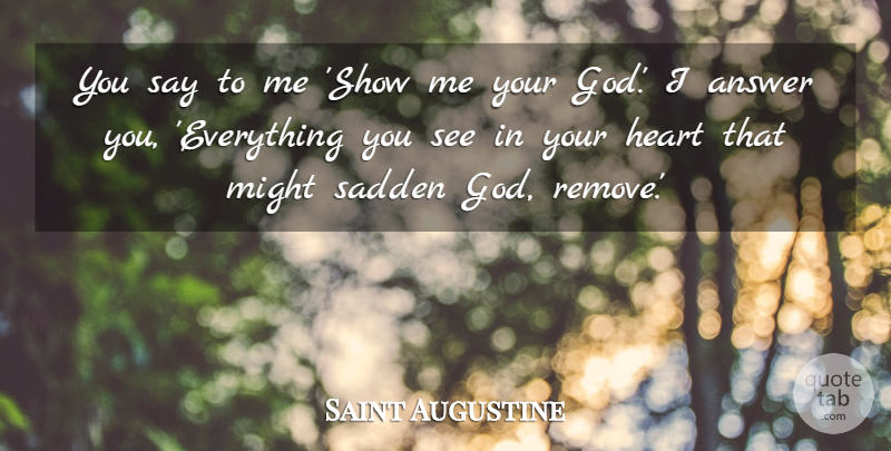 Saint Augustine Quote About Spiritual, Heart, Answers: You Say To Me Show...