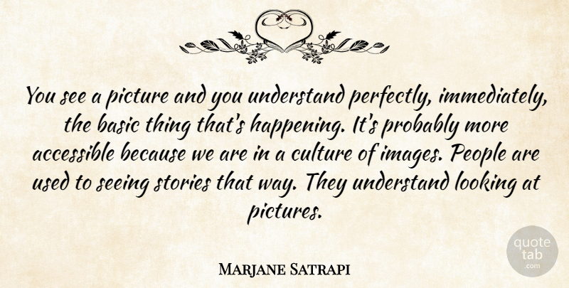 Marjane Satrapi Quote About People, Culture, Stories: You See A Picture And...
