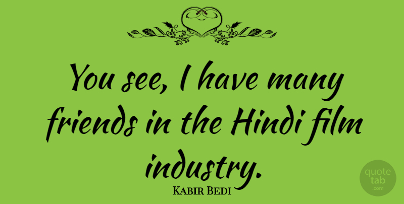 Kabir Bedi Quote About Film, Hindi, Movie Industry: You See I Have Many...