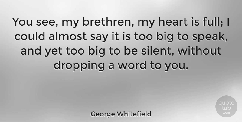 George Whitefield Quote About Heart, Speak, Silent: You See My Brethren My...