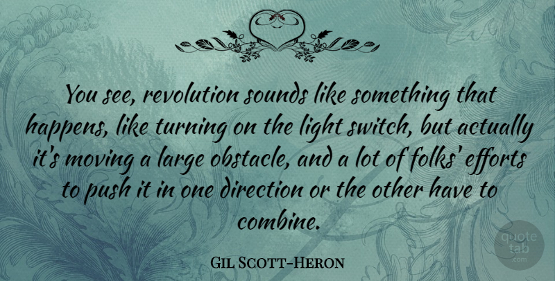 Gil Scott-Heron Quote About Direction, Efforts, Large, Push, Sounds: You See Revolution Sounds Like...
