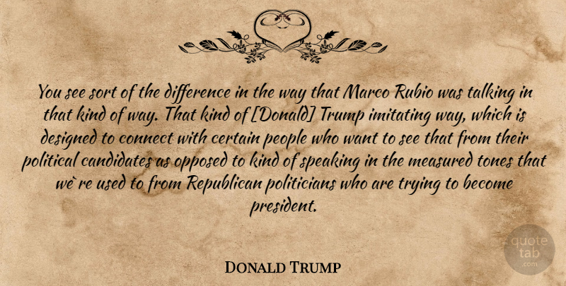 Donald Trump Quote About Talking, Differences, People: You See Sort Of The...