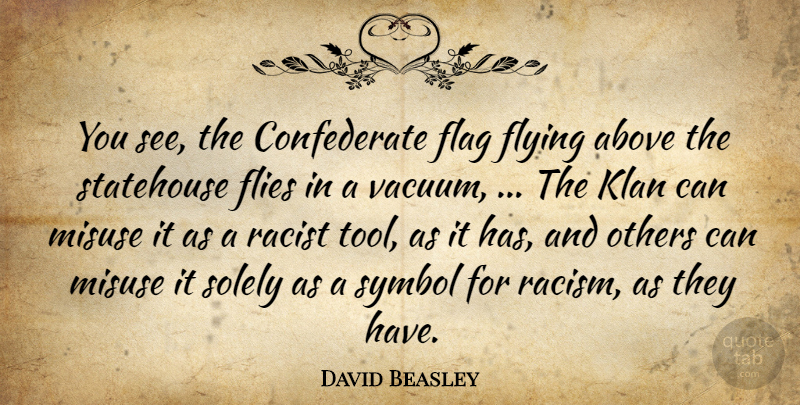David Beasley Quote About Above, Flag, Flies, Flying, Klan: You See The Confederate Flag...