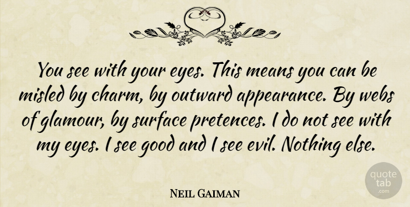 Neil Gaiman Quote About Mean, Eye, Evil: You See With Your Eyes...