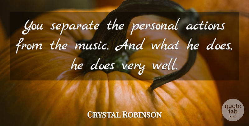 Crystal Robinson Quote About Actions, Personal, Separate: You Separate The Personal Actions...