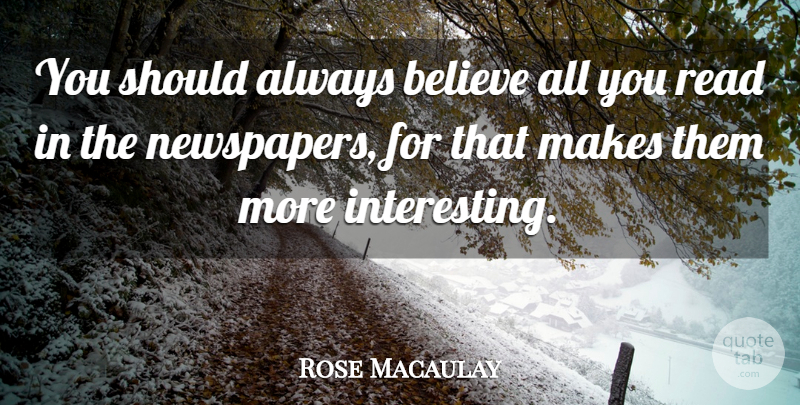 Rose Macaulay Quote About Believe: You Should Always Believe All...