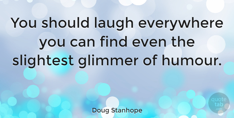 Doug Stanhope Quote About Laughing, Should, Humour: You Should Laugh Everywhere You...