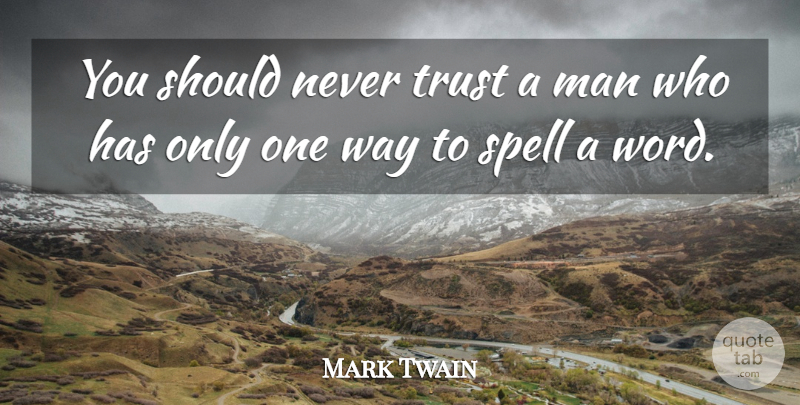 Mark Twain Quote About Men, Way, Never Trust: You Should Never Trust A...