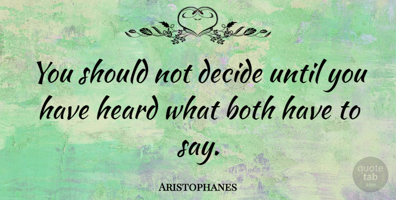 Aristophanes Quote About Greek Poet, Until: You Should Not Decide Until...