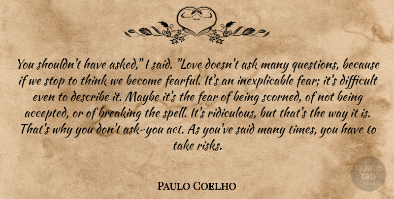 Paulo Coelho Quote About Thinking, Risk, Way: You Shouldnt Have Asked I...