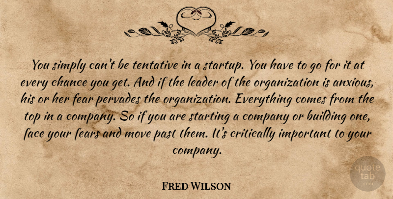 Fred Wilson Quote About Moving, Past, Organization: You Simply Cant Be Tentative...
