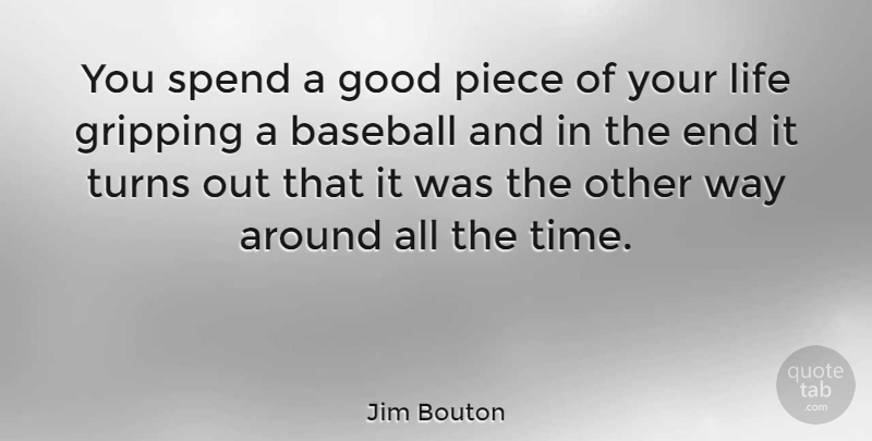 Jim Bouton Quote About American Athlete, Baseball, Good, Life, Piece: You Spend A Good Piece...