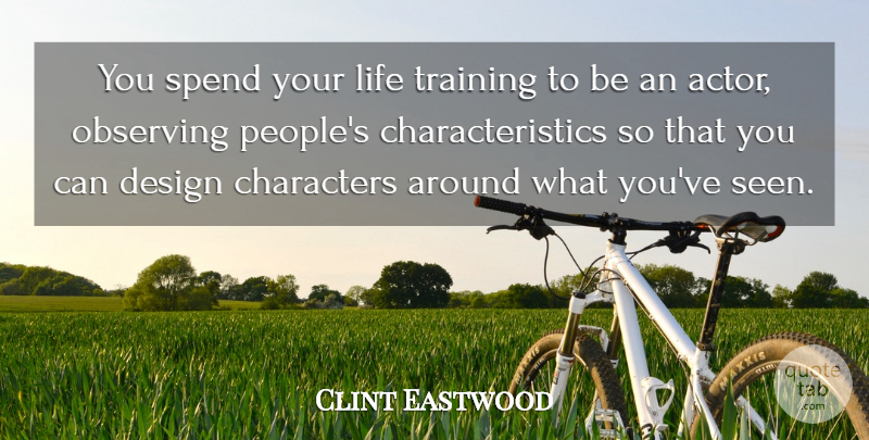 Clint Eastwood Quote About Character, People, Design: You Spend Your Life Training...