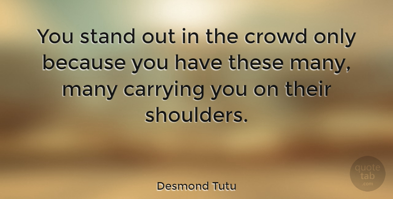 Desmond Tutu Quote About Crowds, Standing Out, Shoulders: You Stand Out In The...