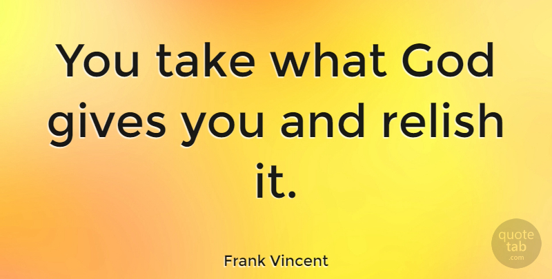 Frank Vincent Quote About God: You Take What God Gives...