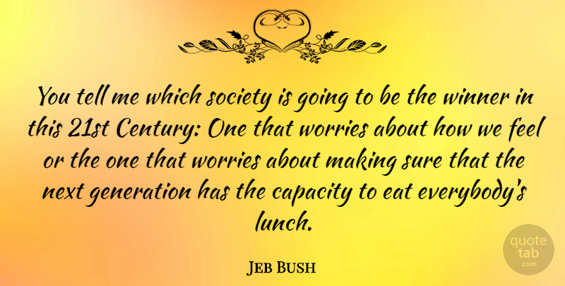 Jeb Bush Quote About Capacity, Eat, Generation, Next, Society: You Tell Me Which Society...