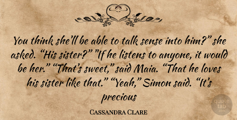 Cassandra Clare Quote About Sweet, Thinking, Able: You Think Shell Be Able...