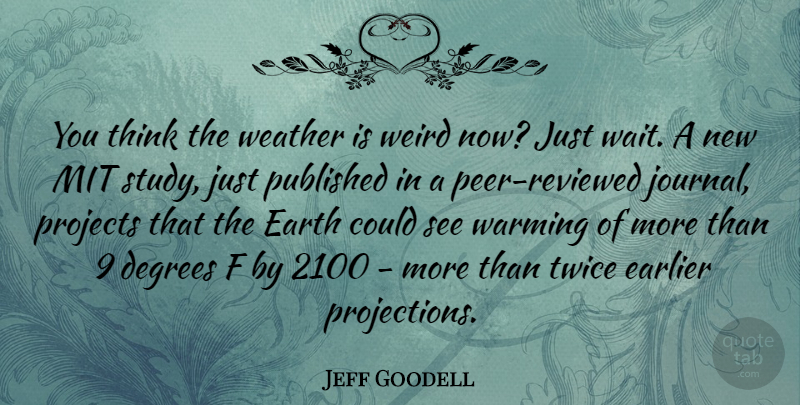 Jeff Goodell Quote About Thinking, Weather, Waiting: You Think The Weather Is...